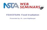 LIVE INTERACTIVE LEARNING @ YOUR DESKTOP Tuesday, May 11, 2010 6:30 p.m. - 8:00 p.m. Eastern time FDA/CFSAN: Food Irradiation Presented by: Dr. Lane Highbarger.