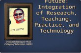 Educational Leadership Praxis of the Future: Integration of Research, Teaching, Practice, and Technology Cristóbal Rodríguez Ph.D. College of Education,