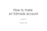 How to make an Edmodo account Prepared by: Mr. Albert F. Perez.