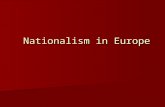 Nationalism in Europe. Nationalism’s Transformation: From Liberal Idea to Conservative Reality How to make sense of Nationalism in the 19 th century How.