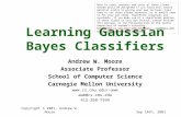 Sep 10th, 2001Copyright © 2001, Andrew W. Moore Learning Gaussian Bayes Classifiers Andrew W. Moore Associate Professor School of Computer Science Carnegie.