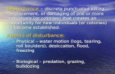 Disturbance – discrete punctuated killing, displacement, or damaging of one or more individuals (or colonies) that creates an opportunity for new individuals.