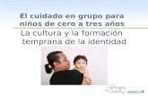 WestEd.org El cuidado en grupo para niños de cero a tres años La cultura y la formación temprana de la identidad.