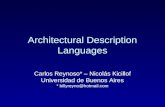 Architectural Description Languages Carlos Reynoso* – Nicolás Kicillof Universidad de Buenos Aires * billyreyno@hotmail.com.