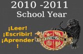 ¡Leer! ¡Escribir! ¡Aprender! 2010 -2011 School Year.