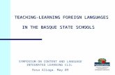 TEACHING-LEARNING FOREIGN LANGUAGES IN THE BASQUE STATE SCHOOLS SYMPOSIUM ON CONTENT AND LANGUAGE INTEGRATED LEARNING CLIL Rosa Aliaga. May 09.