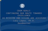 CBSM GOALS: CONTINUING OUR ROUTE TOWARDS EXCELLENCE AS MISSION AND VISION ARE ACHIEVED Lucy López, Ph.D. Headmaster.