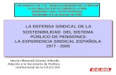 LA DEFENSA SINDICAL DE LA SOSTENIBILIDAD DEL SISTEMA PÚBLICO DE PENSIONES: LA EXPERIENCIA SINDICAL ESPAÑOLA 1977 - 2005 LA DEFENSA SINDICAL DE LA SOSTENIBILIDAD.