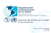 Organización Panamericana de la Salud Organización Panamericana De la Salud Situación del dengue en la región de las Américas. Programa Regional de dengue.