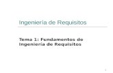 1 Ingeniería de Requisitos Tema 1: Fundamentos de Ingeniería de Requisitos.