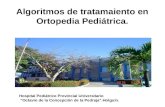 17/04/2015 Algoritmos de tratamaiento en Ortopedia Pediátrica. Dr.Miguel de la Torre Rojas. Hospital Pediátrico Provincial Universitario “Octavio de la.