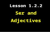 Lesson 1.2.2 Ser and Adjectives. Subject Pronouns I - yoWe- nosotros You - tú he- é l They- ellos She- ellaThey- ellas You (formal)- You all- -usted -