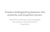 Practice distinguishing between the preterite and imperfect tenses. Read the sentences and conjugate the verbs in the preterite or imperfect.