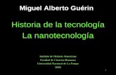 1 Miguel Alberto Guérin Historia de la tecnología La nanotecnología Instituto de Historia Americana Facultad de Ciencias Humanas Universidad Nacional de.