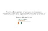 Postmodern points of view on technology: Posthumanism and Spanish Peninsular Literature Carlos Gámez Pérez.