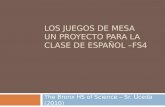 LOS JUEGOS DE MESA UN PROYECTO PARA LA CLASE DE ESPAÑOL –FS4 The Bronx HS of Science – Sr. Uceda (2010)