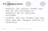 P1 respuestas 1.Explica las varias formas que hay de ser bilingüe en términos de un continuo bilingüe. 2.¿Cuáles son las formas que hay para que dos lenguas.