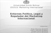 Universidad Simón Bolivar CE1515: Marketing Internacional Entornos Político, Legal y Regulador del Marketing Internacional. Integrantes: Rivas, Eduvimar.