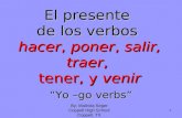 0 El presente de los verbos hacer, poner, salir, traer, tener, y venir “Yo –go verbs” By: Malinda Seger Coppell High School Coppell, TX.
