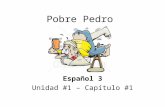 Pobre Pedro Español 3 Unidad #1 – Capítulo #1. Mini-cuento A se tropieza / se tropezó= s/he trips / tripped obtiene /obtuvo = s/he gets (obtains) / got.