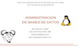 ADMINISTRACION DE BASES DE DATOS INSTITUTO UNIVERSITARIO DE TECNOLOGIA DE LOS LLANOS PNF: INGENIERIA EN INFORMATICA ING. MIGUEL JAIME ACE CERTIFICATION,