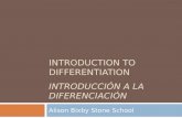 INTRODUCTION TO DIFFERENTIATION INTRODUCCIÓN A LA DIFERENCIACIÓN Alison Bixby Stone School.