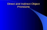 Direct and Indirect Object Pronouns Direct Object Pronouns The object that DIRECTLY receives the action of the verb is called the Direct Object. What?