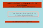 UNIVERSIDAD LOS ANGELES DE CHIMBOTE FACULTAD DE EDUCACION Y HUMANIDADES Lic. Edward Chero Valdivieso. Corrientes Pedagógicas Contemporáneas I.