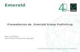 Emerald Presentacion de Emerald Group Publishing Jose Luis Masso Latin America Business Manager.