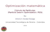 Cúmulo de Partículas (Particle Swarm Optimization: PSO) Por: Antonio H. Escobar Zuluaga Universidad Tecnológica de Pereira - Colombia 2014 Optimización.