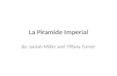 La Piramide Imperial By: Janiah Miller and Tiffany Turner.
