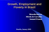 Growth, Employment and Poverty in Brazil Ricardo Barros Mirela de Carvalho Samuel Franco Brasília, January 2005.