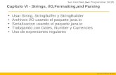 Capítulo VI - Strings, I/O,Formatting,and Parsing Usar String, StringBuffer y StringBuilder Archivos I/O usando el paquete java.io Serializacion usando.