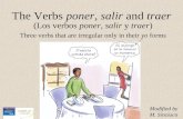 (Los verbos poner, salir y traer) The Verbs poner, salir and traer Three verbs that are irregular only in their yo forms Modified by M. Sincioco.