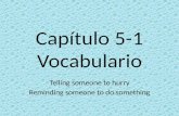 Capítulo 5-1 Vocabulario Telling someone to hurry Reminding someone to do something 1.