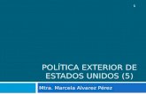 POLÍTICA EXTERIOR DE ESTADOS UNIDOS (5) Mtra. Marcela Alvarez Pérez 1.