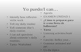 Yo puedo/I can… Identify how reflexive verbs work Tell my daily routine Tell someone else’s daily routine. I can ask questions about someone’s daily routines.