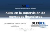 XBRL (eXtensible Business Reporting Language) XBRL en la supervisión de mercados financieros José Manuel Alonso Revilla CNMV alonso@cnmv.es Jornada XBRL.