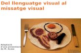 Del llenguatge visual al missatge visual Su Richardson Burnt Breakfast Adaptació d’una presentació de M. Acaso.