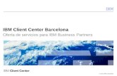 © 2012 IBM Corporation IBM Client Center Barcelona Oferta de servicios para IBM Business Partners.