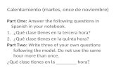 Calentamiento (martes, once de noviembre) Part One: Answer the following questions in Spanish in your notebook. 1.¿Qué clase tienes en la tercera hora?