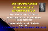 OSTEOPOROSIS SINTOMAS Y DIAGNOSTICO Dra. Elodia García Pérez Especialista de 1er Grado en Reumatología Hospital General “Calixto García” X CONGRESO DE.