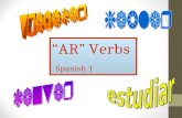 “AR” Verbs Spanish 1. What is a verb? Verbs show action in a sentence. I talk in class. He fishes. We sail. The students graduate.