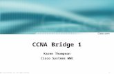 1 © 2003, Cisco Systems, Inc. All rights reserved. CCNA Bridge 1 Karen Thompson Cisco Systems WWE.
