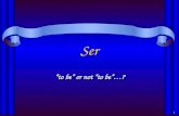1 Ser “to be” or not “to be”…? 2 ¿Cuáles son las formas? Soy Eres Es Somos Sois Son Ser.