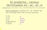 El pretérito : verbos terminados en –ar, -er -ir Objetivo: escribir con creatividad en el pasado Para empezar- verbos en –ar: match up the endings with.