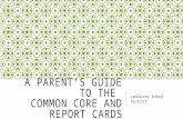 A PARENT’S GUIDE TO THE COMMON CORE AND REPORT CARDS Lancaster School District.