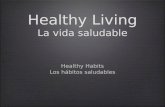 Healthy Living La vida saludable Healthy Habits Los hábitos saludables Healthy Habits Los hábitos saludables.