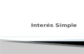 Interés Simple El interés simple se calcula utilizando sólo el principal, ignorando cualquier interés causado en los períodos de interés anteriores.