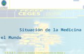C E G E S - Centro de Estudios Interdisciplinarios en Gestión y Economía de la Salud 1 Situación de la Medicina en el Mundo.